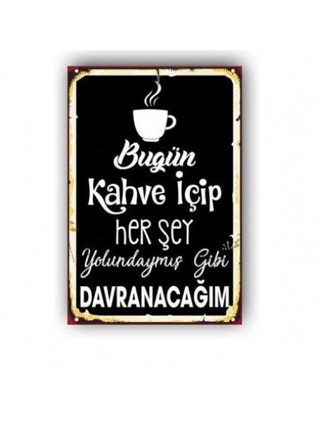 BUGÜN KAHVE İÇİP HER ŞEY YOLUNDAYMIŞ GİBİ DAVRANACAĞIM AHŞAP POSTER 20x30cm  - 64