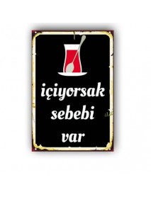 ÇAY İÇİYORSAK SEBEBİ VAR AHŞAP POSTER 20x30cm  - 69