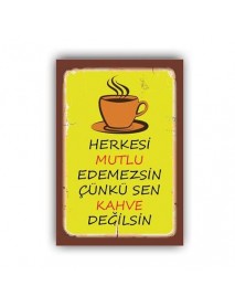 HERKESİ MUTLU EDEMEZSİN ÇÜNKÜ SEN KAHVE DEĞİLSİN AHŞAP POSTER 20x30cm  - 40