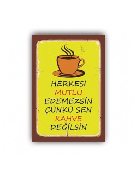 HERKESİ MUTLU EDEMEZSİN ÇÜNKÜ SEN KAHVE DEĞİLSİN AHŞAP POSTER 20x30cm  - 40