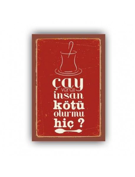 ÇAY VEREN İNSAN KÖTÜ OLUR MU HİÇ ? AHŞAP POSTER 20x30cm  - 31