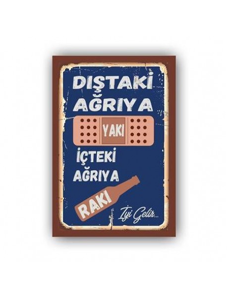 DIŞRAKİ AĞRIYA YAK! İÇTEKİ AĞRIYA RAKI İYİ GELİR AHŞAP POSTER 20x30cm  - 63