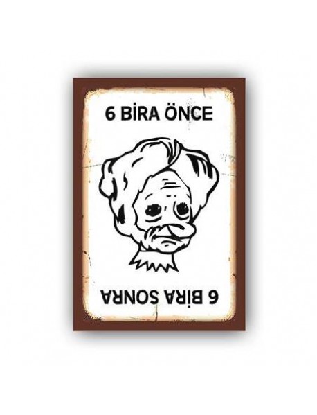 6 BİRA ÖNCE 6 BİRA SONRA AHŞAP POSTER 20x30cm  - 64