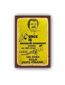 ÖNCE İŞ GÜVENLİĞİ GARDASIM ! SONRA AÇ BİR UFAK GERİSİ KAÇ KEDEH KIRILDI SARHOŞ GÖNLÜMDE... AHŞAP POSTER 20x30cm  - 78