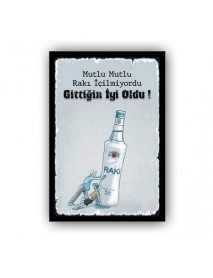 MUTLU MUTLU RAKI İÇİLMİYORDU GİTTİĞİN İYİ OLDU ! AHŞAP POSTER 20x30cm  - 82