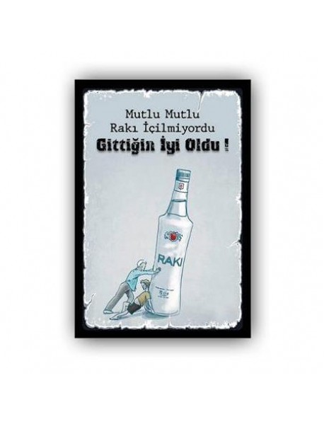 MUTLU MUTLU RAKI İÇİLMİYORDU GİTTİĞİN İYİ OLDU ! AHŞAP POSTER 20x30cm  - 82