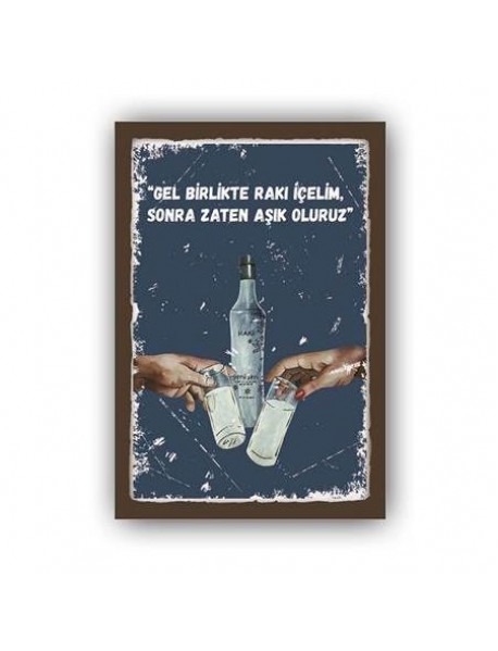 GEL BİRLİKTE RAKI İÇELİM SONRA ZATEN AŞIK OLURUZ AHŞAP POSTER 20x30cm  - 83