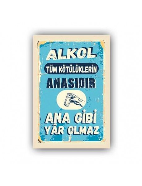 ALKOL TÜM KÖTÜLÜKLERİN ANASIDIR ANA GİBİ YAR OLMAZ AHŞAP POSTER 20x30cm  - 88