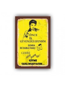 ÖNCE İŞ GÜVENLİĞİ EFENDİM SONRA İKİ DUBLE RAKI GERİSİ GİTME SANA MUHTACIM AHŞAP POSTER 20x30cm  - 95