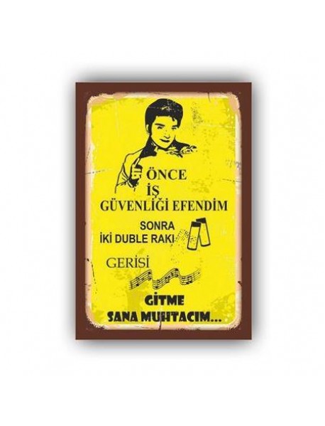 ÖNCE İŞ GÜVENLİĞİ EFENDİM SONRA İKİ DUBLE RAKI GERİSİ GİTME SANA MUHTACIM AHŞAP POSTER 20x30cm  - 95