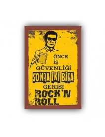 ÖNCE İŞ GÜVENLİĞİ SONRA İKİ BİRA GERİSİ ROCK'IN ROLL AHŞAP POSTER 20x30cm  - 97