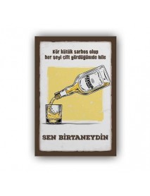 KÖR KÜTÜK SARHOŞ OLUP HER ŞEYİ ÇİFT GÖRDÜĞÜMDE BİLE SEN BİRTANEYDİN AHŞAP POSTER 20x30cm  - 35