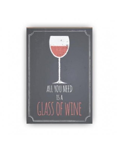 ALL YOU NEED IS A GLASS OF WINE AHŞAP POSTER 20x30cm  - 18