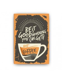 BEST GOOD MORNING YOU CAN GET HOT COFFEE AHŞAP POSTER 20x30cm  - 89