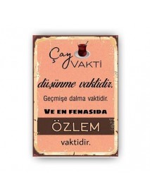 ÇAY VAKTİ DÜŞÜNME VAKTİDİR. GEÇMİŞE DALMA VAKTİDİR. EN AZINDAN FENASINDA ÖZLEM VAKTİDİR AHŞAP POSTER 20x30cm  - 85