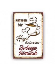 KAHVESİZ BİR HAYAT DÜŞÜNSENE TÖVBEE BİSMİLLAH AHŞAP POSTER 20x30cm  - 56