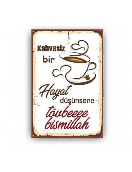 KAHVESİZ BİR HAYAT DÜŞÜNSENE TÖVBEE BİSMİLLAH AHŞAP POSTER 20x30cm  - 56