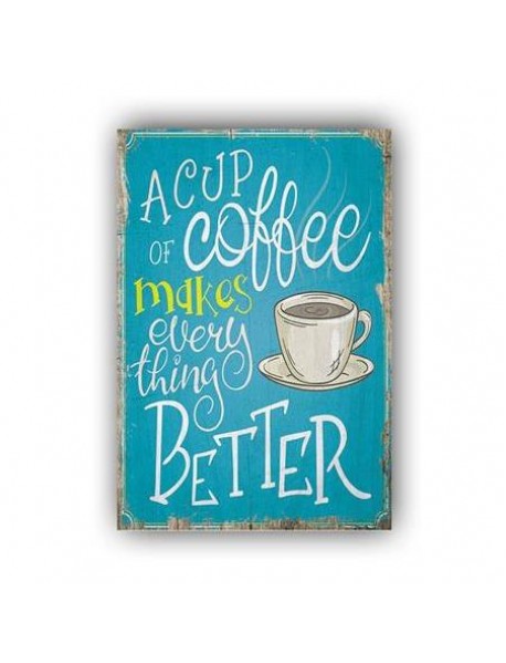 A CUP OF COFFEE MAKES EVERYTHING BETTER AHŞAP POSTER 20x30cm  - 40