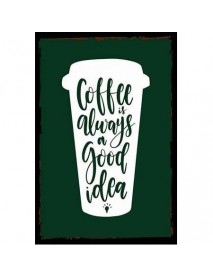 COFFEE ALWAYS GOOD IDEA AHŞAP POSTER 20x30cm  - 18