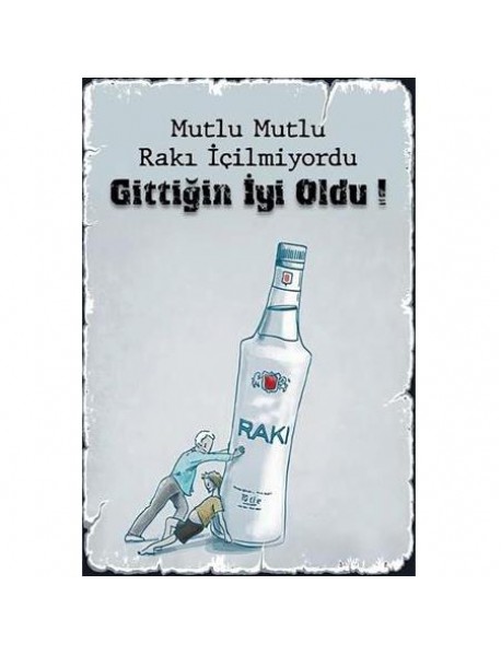 MUTLU MUTLU İÇİLMİYORDU GİTTİĞİN İYİ OLDU AHŞAP POSTER 20x30cm  - 08