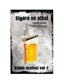 SİGARA VE ALKOL YAVAŞ ÖLDÜRÜYORMUŞ KİMİN ACELESİ VAR ? AHŞAP POSTER 20x30cm  - 42